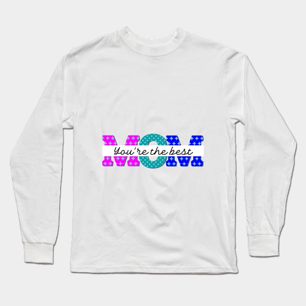 Mom, you are the best Long Sleeve T-Shirt by FreeSoulLab